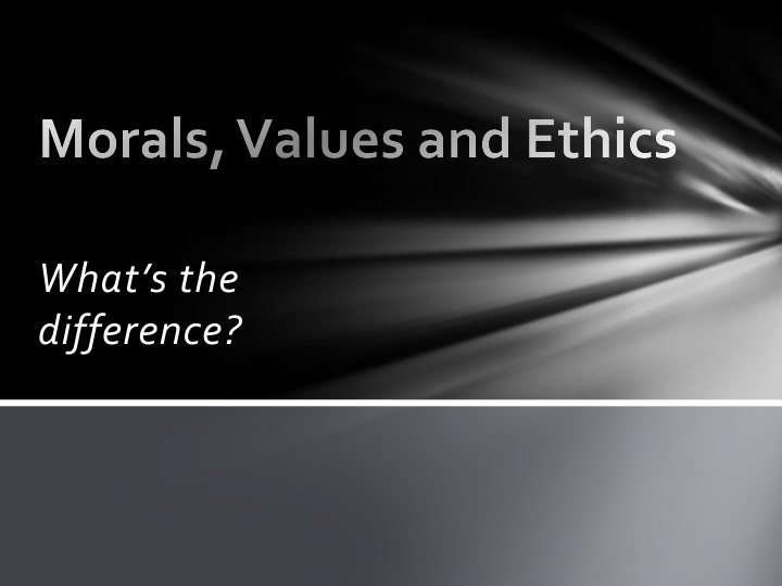 morals values and ethics