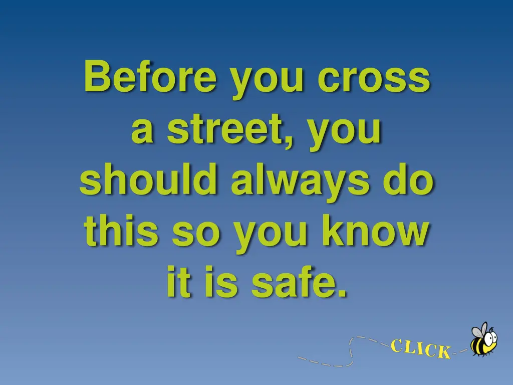 before you cross a street you should always