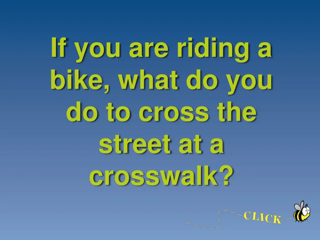 if you are riding a bike what do you do to cross