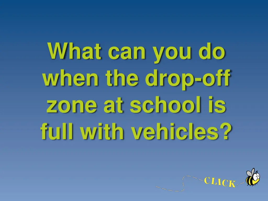 what can you do when the drop off zone at school