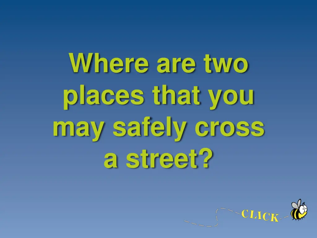 where are two places that you may safely cross