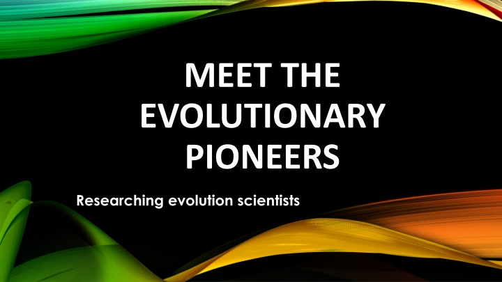 meet the evolutionary pioneers