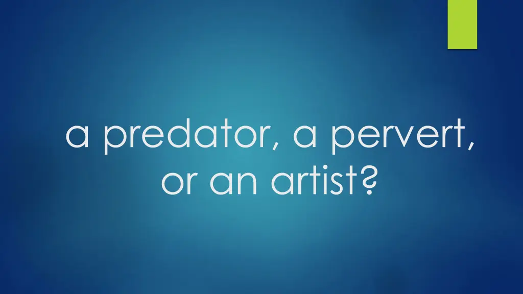 a predator a pervert or an artist