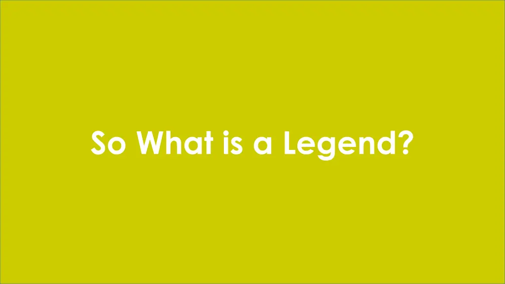 so what is a legend