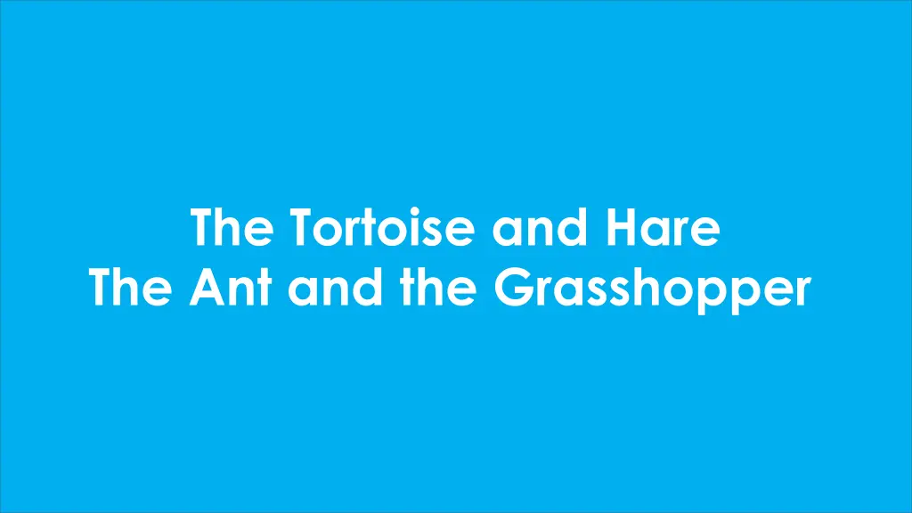 the tortoise and hare the ant and the grasshopper