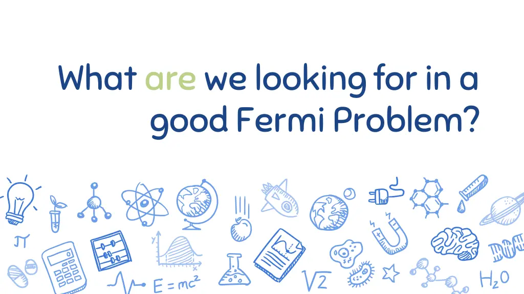 what are we looking for in a good fermi problem