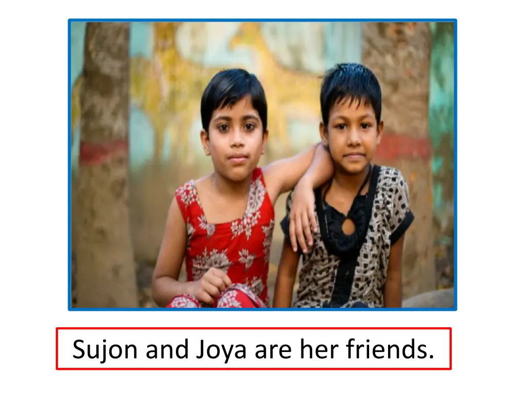 sujon and joya are her friends