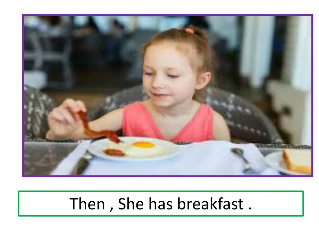 then she has breakfast