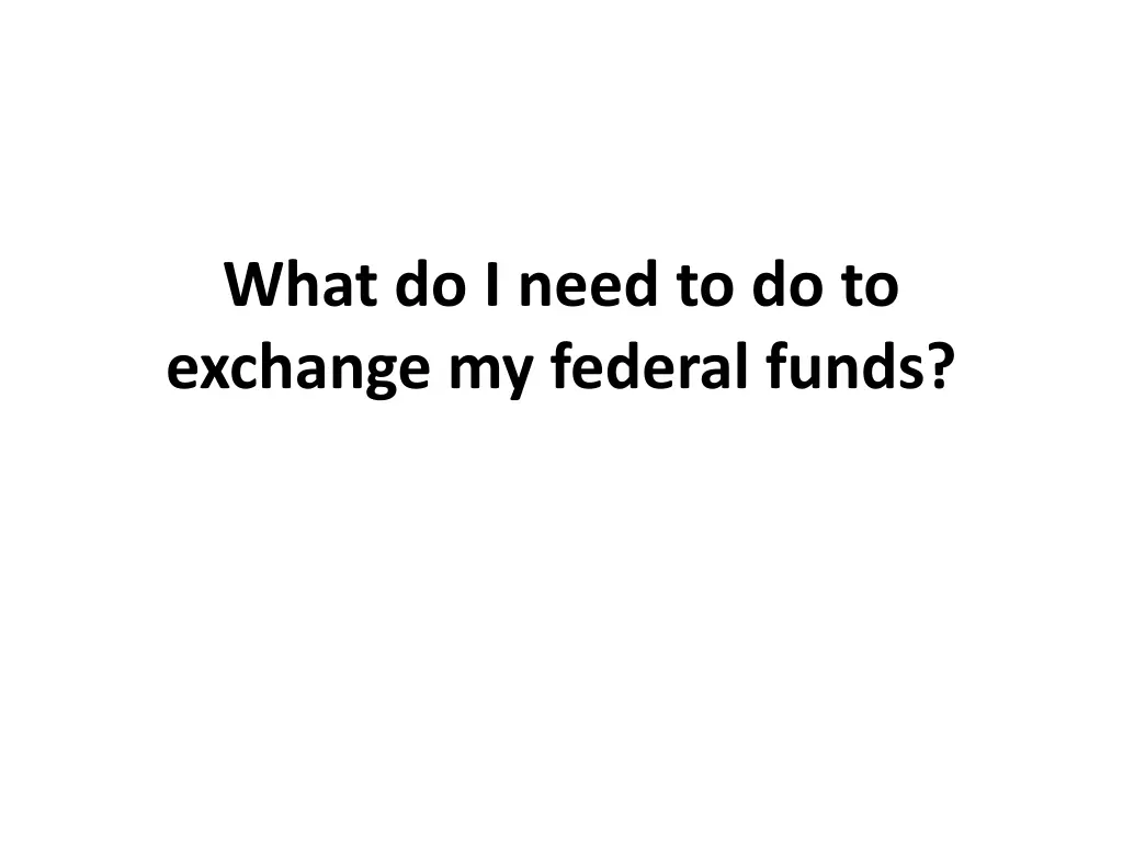 what do i need to do to exchange my federal funds