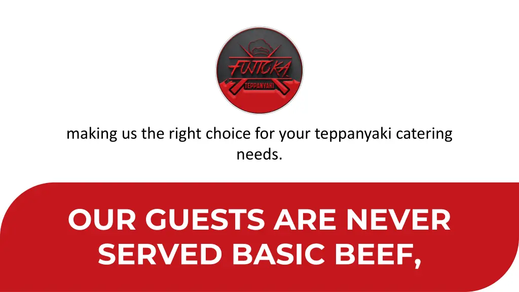 making us the right choice for your teppanyaki