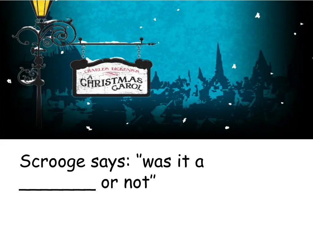 scrooge says was it a or not