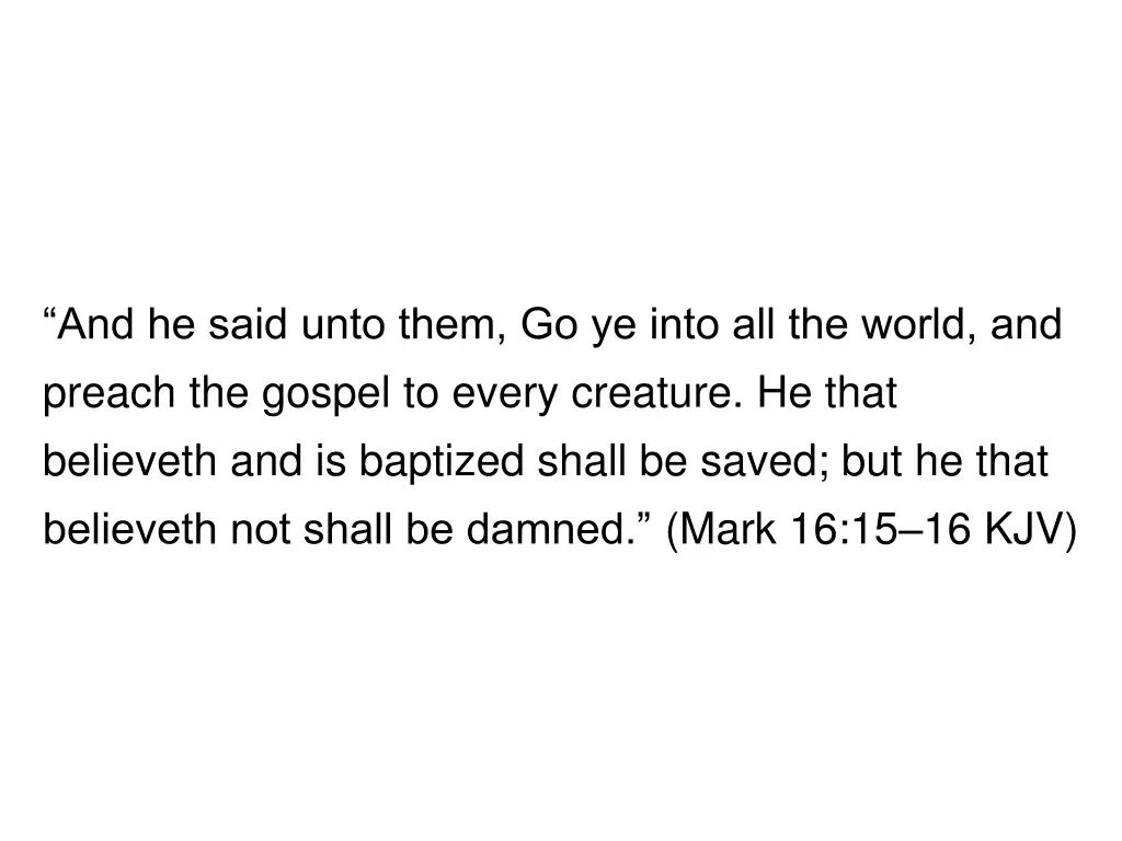 and he said unto them go ye into all the world