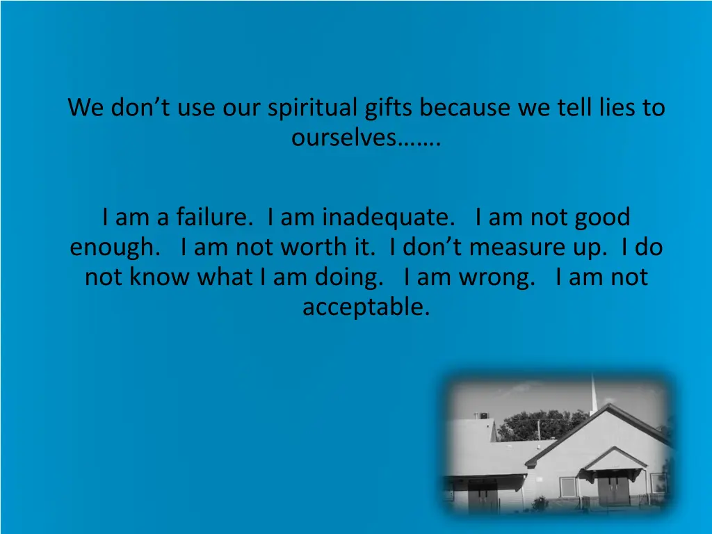 we don t use our spiritual gifts because we tell