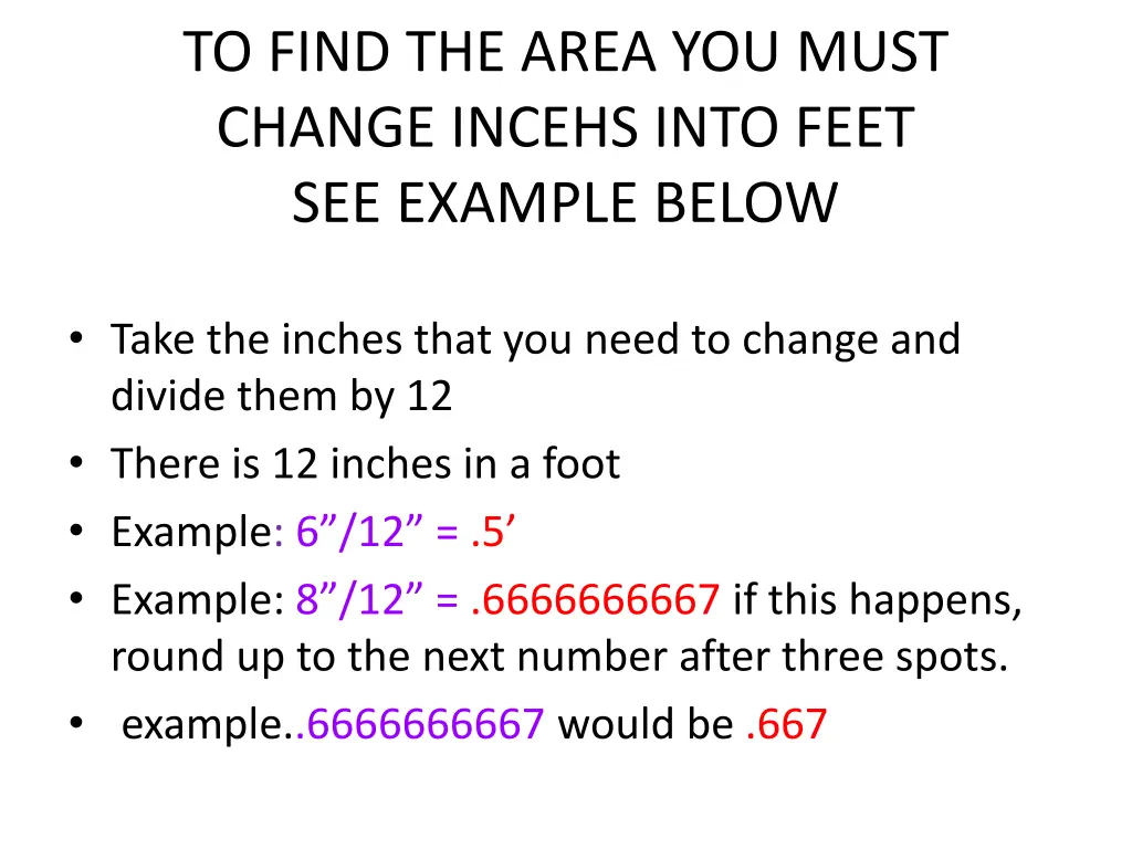 to find the area you must change incehs into feet