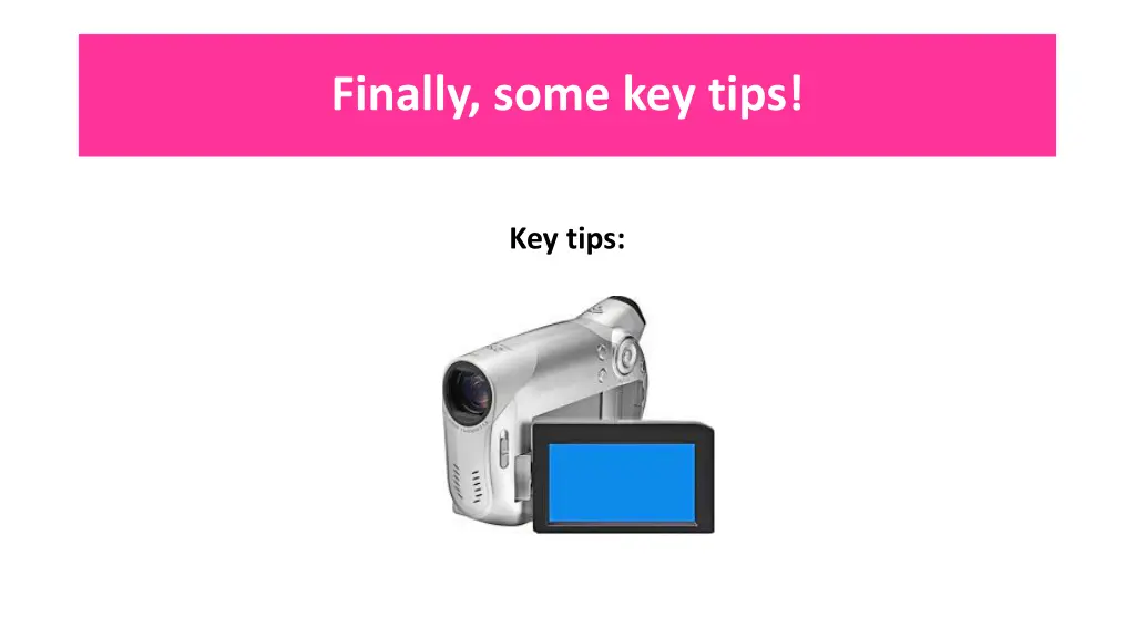 finally some key tips