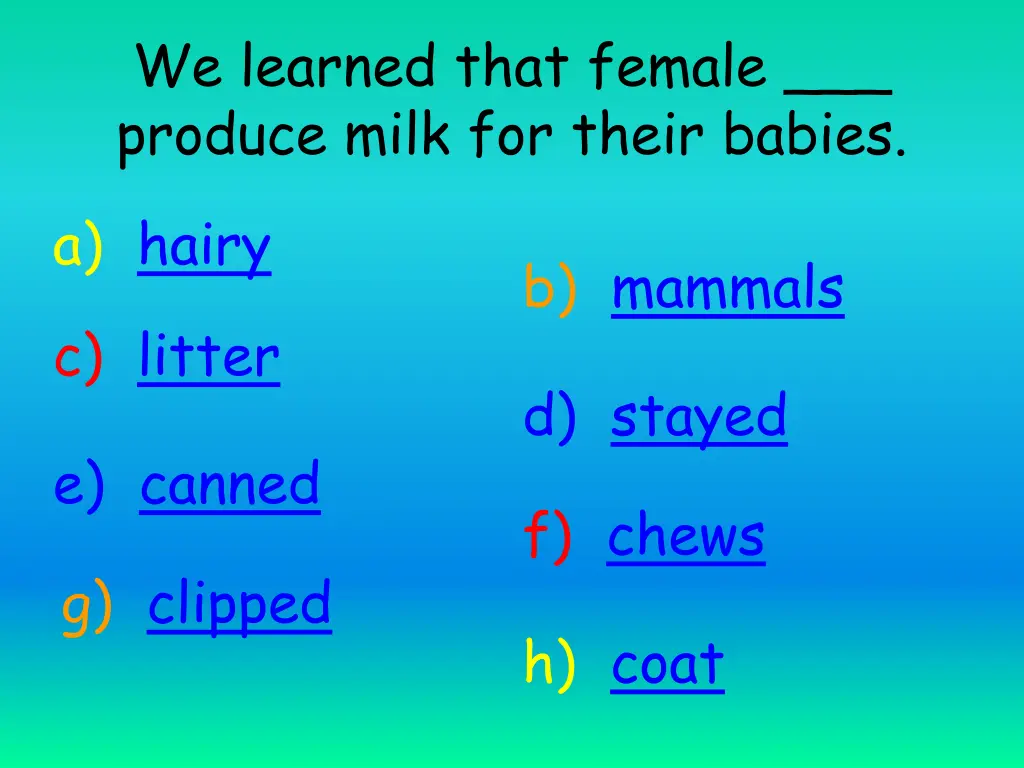 we learned that female produce milk for their