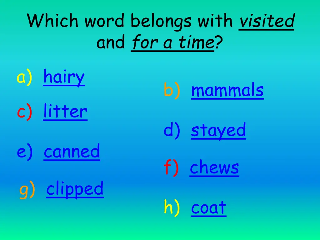 which word belongs with visited and for a time