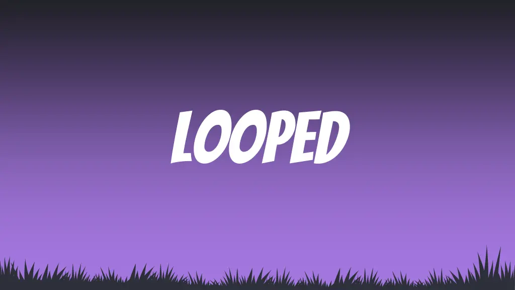 looped