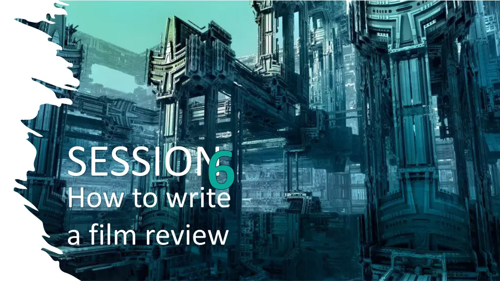 session 6 how to write a film review