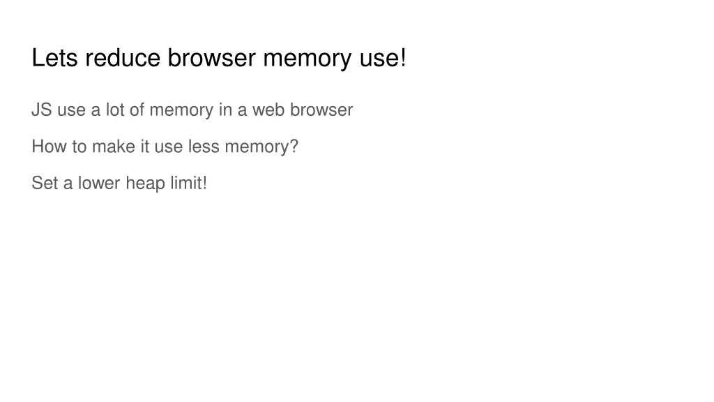 lets reduce browser memory use