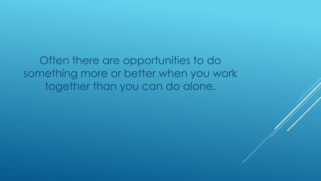 often there are opportunities to do something