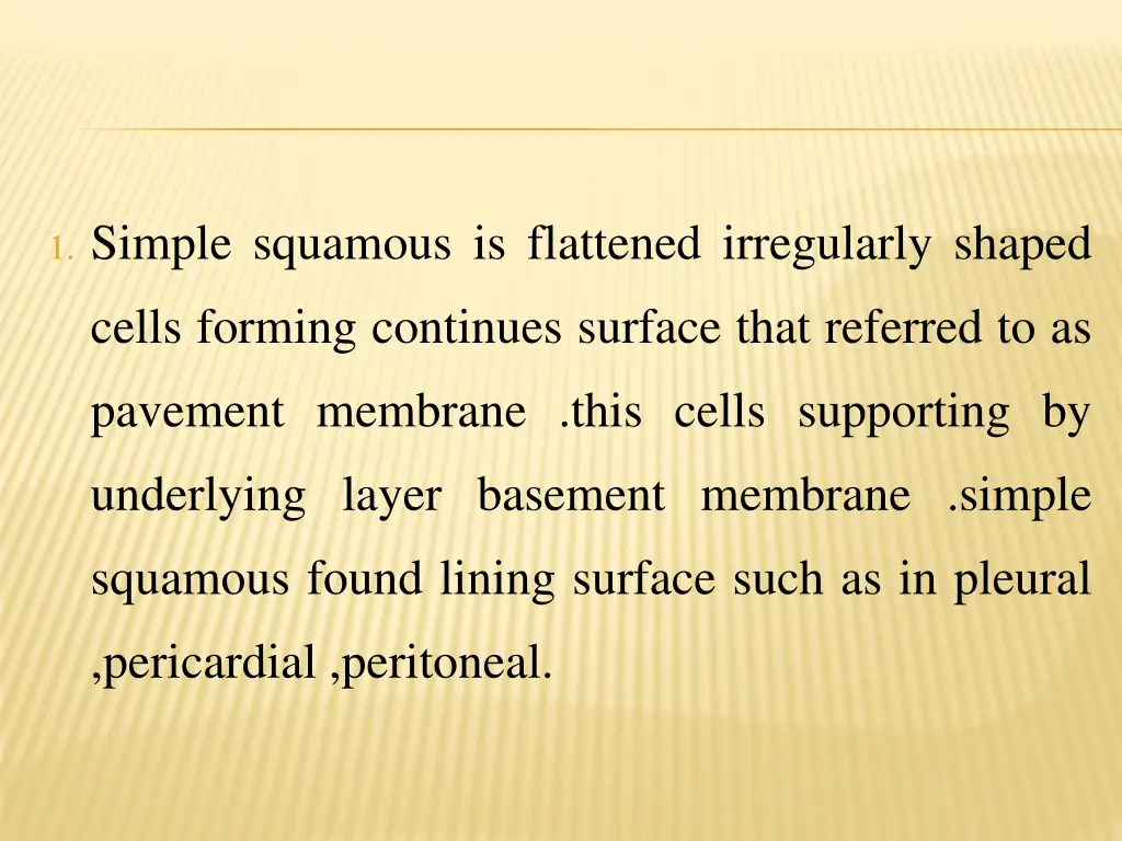 1 simple squamous is flattened irregularly shaped