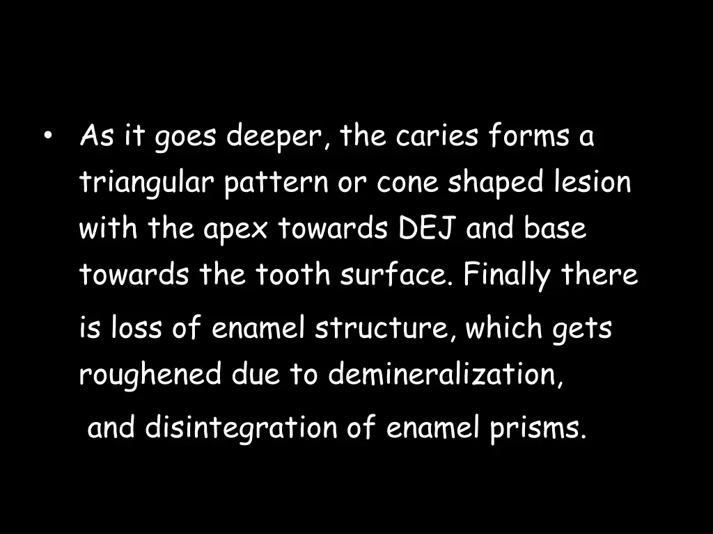 as it goes deeper the caries forms a triangular