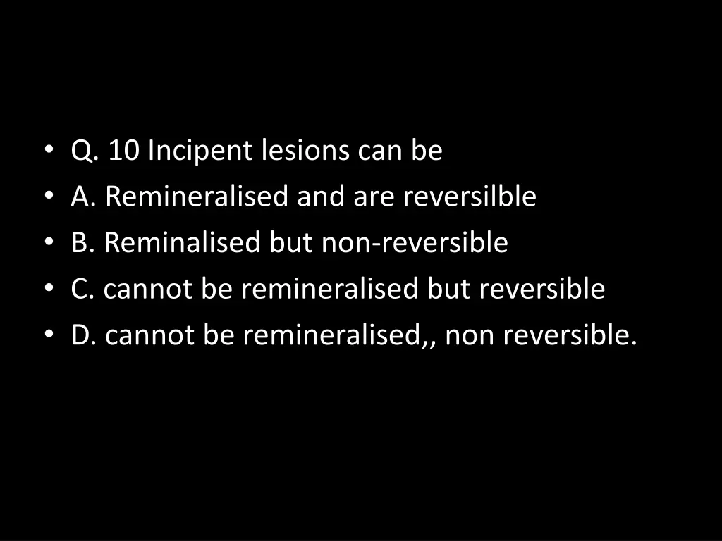 q 10 incipent lesions can be a remineralised