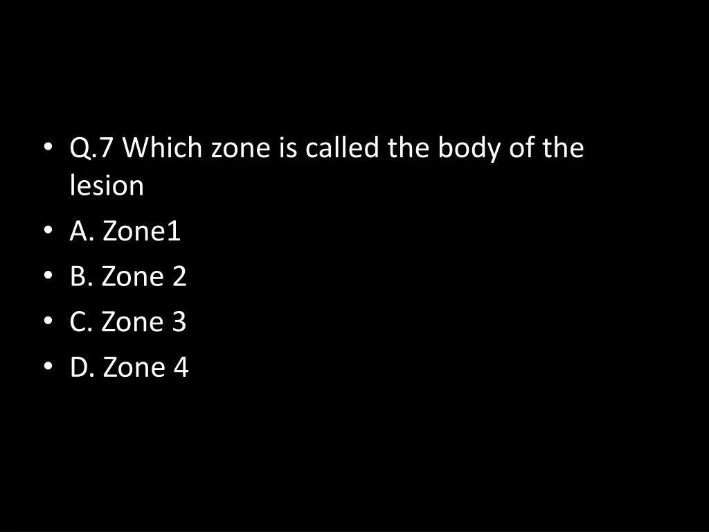 q 7 which zone is called the body of the lesion