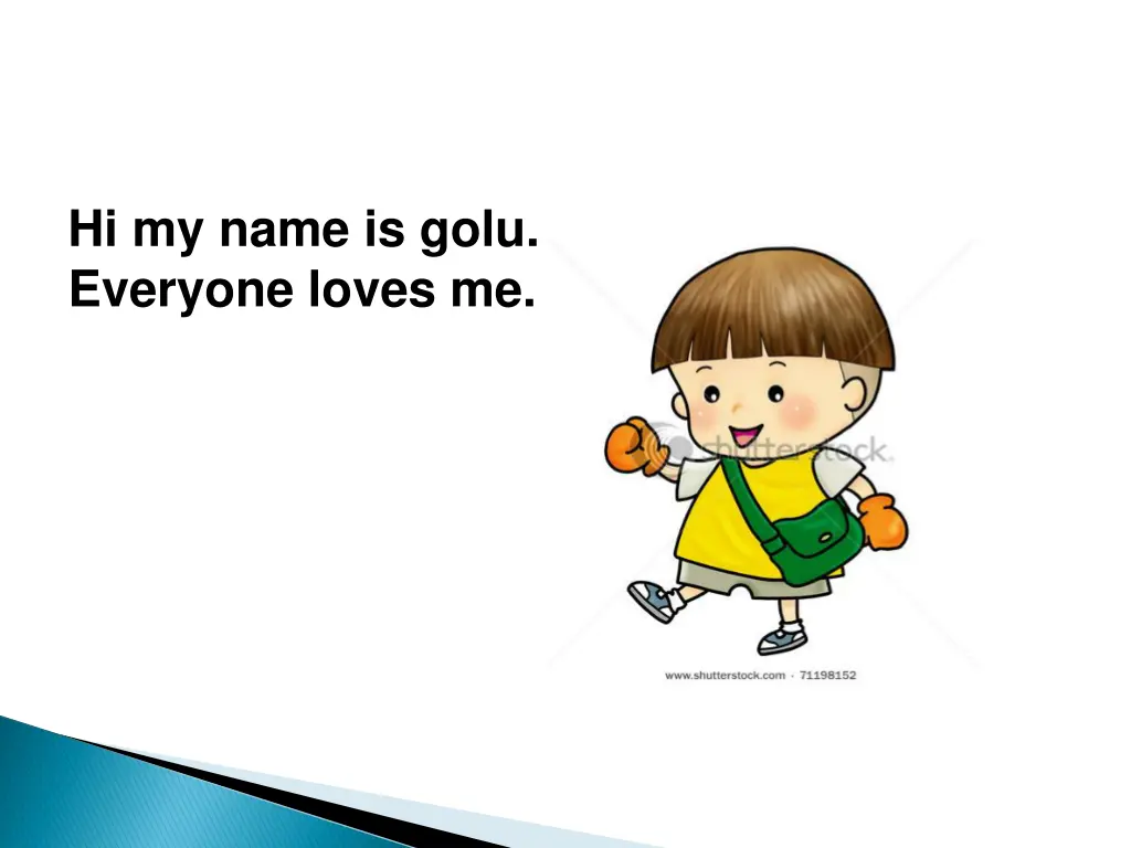 hi my name is golu everyone loves me