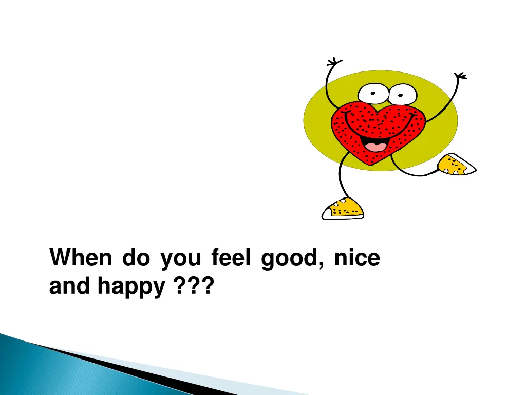 when do you feel good nice and happy