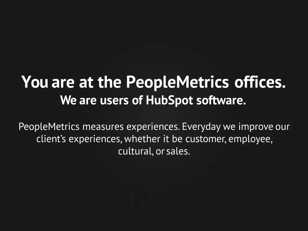 you are at the peoplemetrics offices we are users