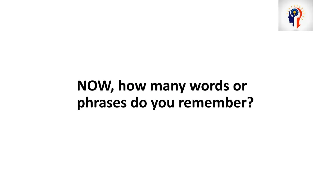 now how many words or phrases do you remember