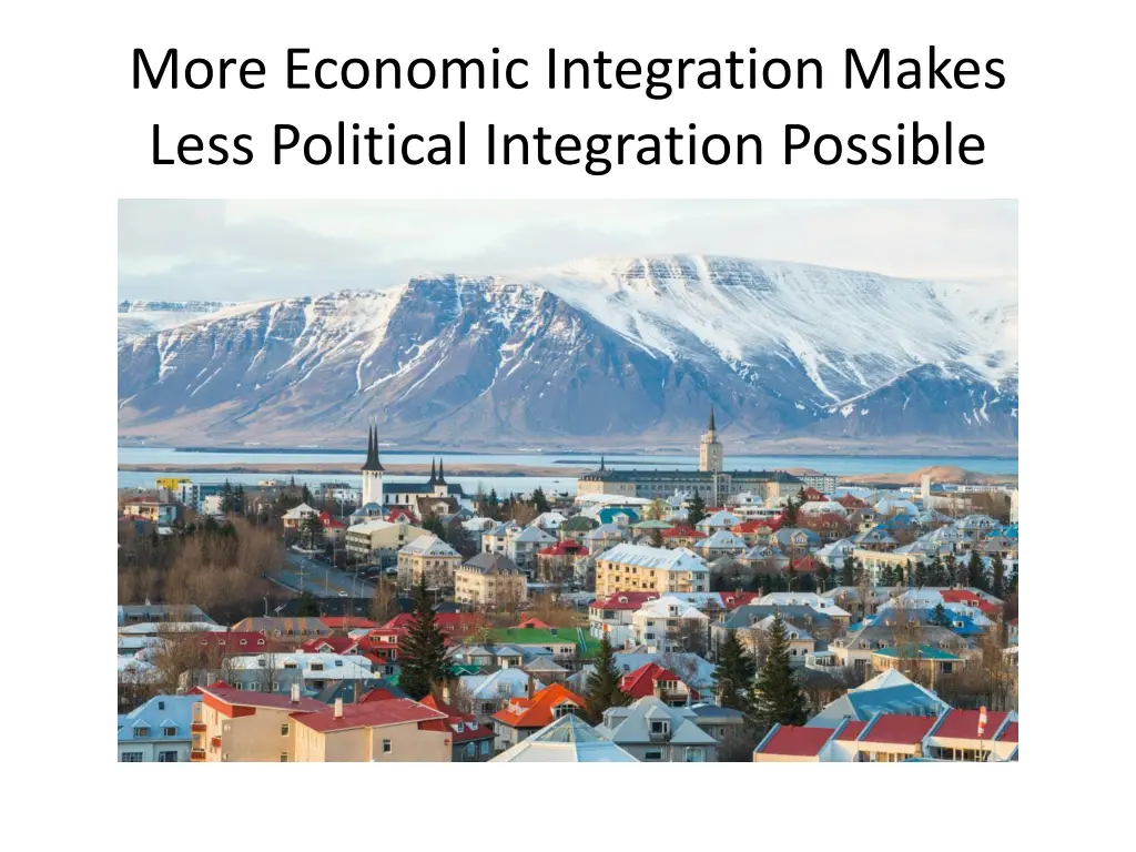 more economic integration makes less political