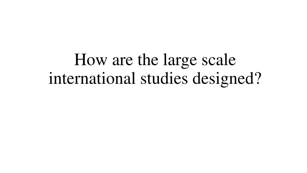 how are the large scale international studies