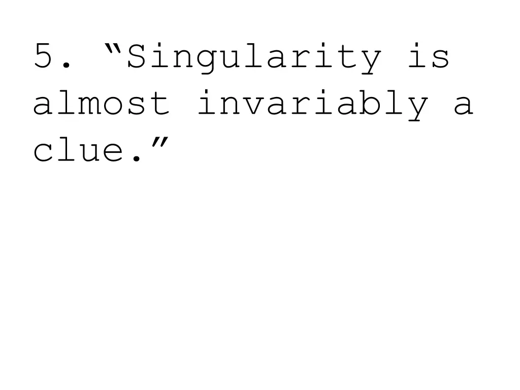 5 singularity is almost invariably a clue