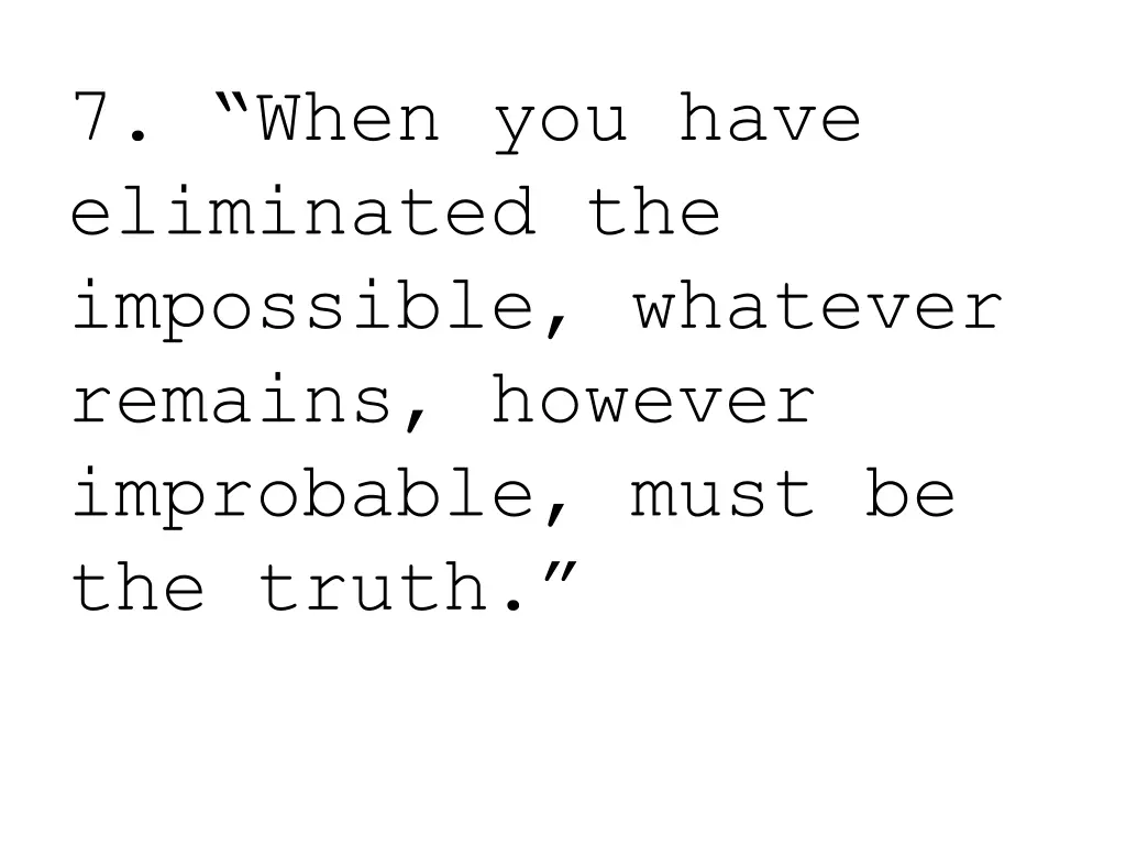 7 when you have eliminated the impossible