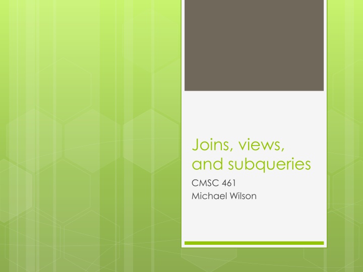 joins views and subqueries cmsc 461 michael wilson