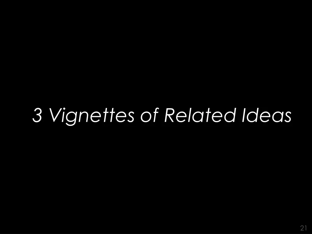 3 vignettes of related ideas