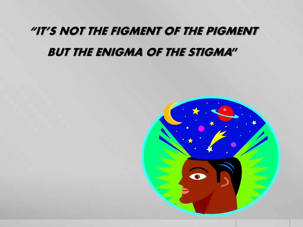 it s not the figment of the pigment