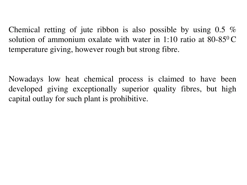 chemical retting of jute ribbon is also possible