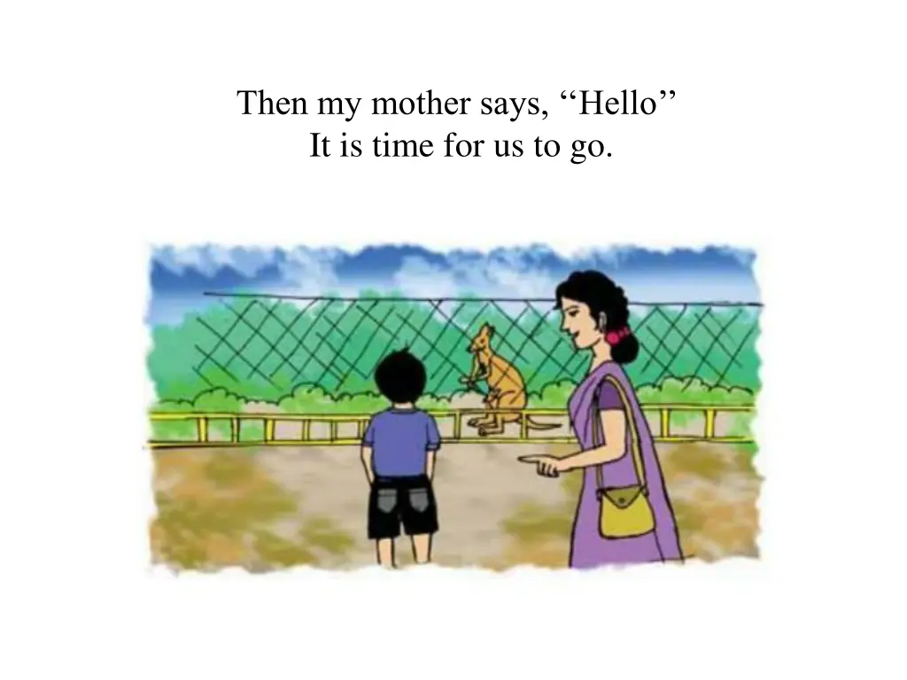 then my mother says hello it is time for us to go