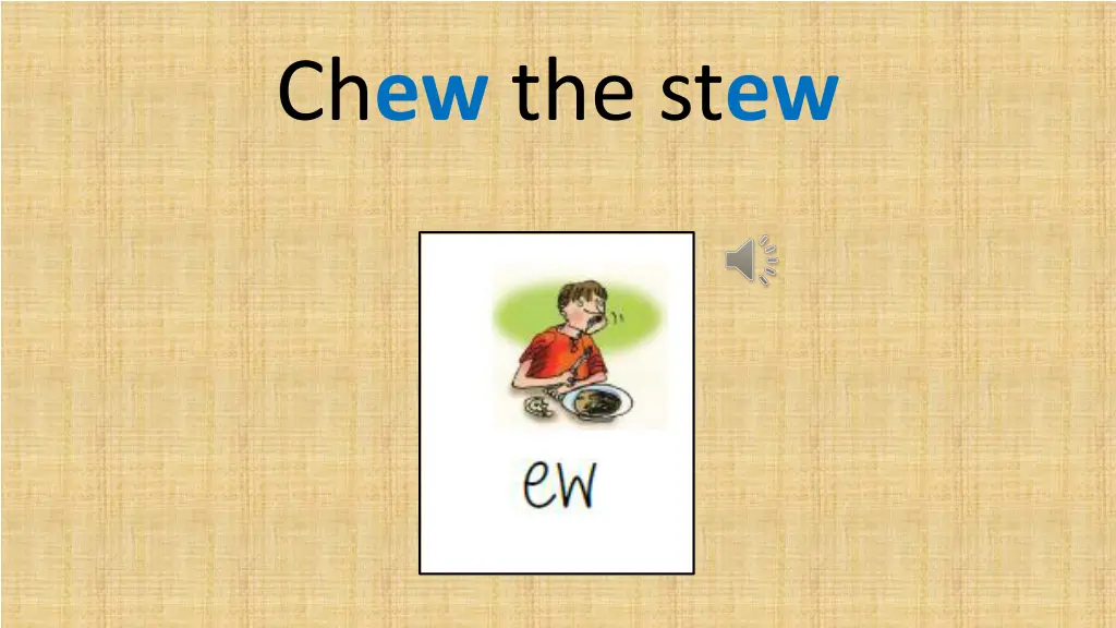 ch ew the st ew