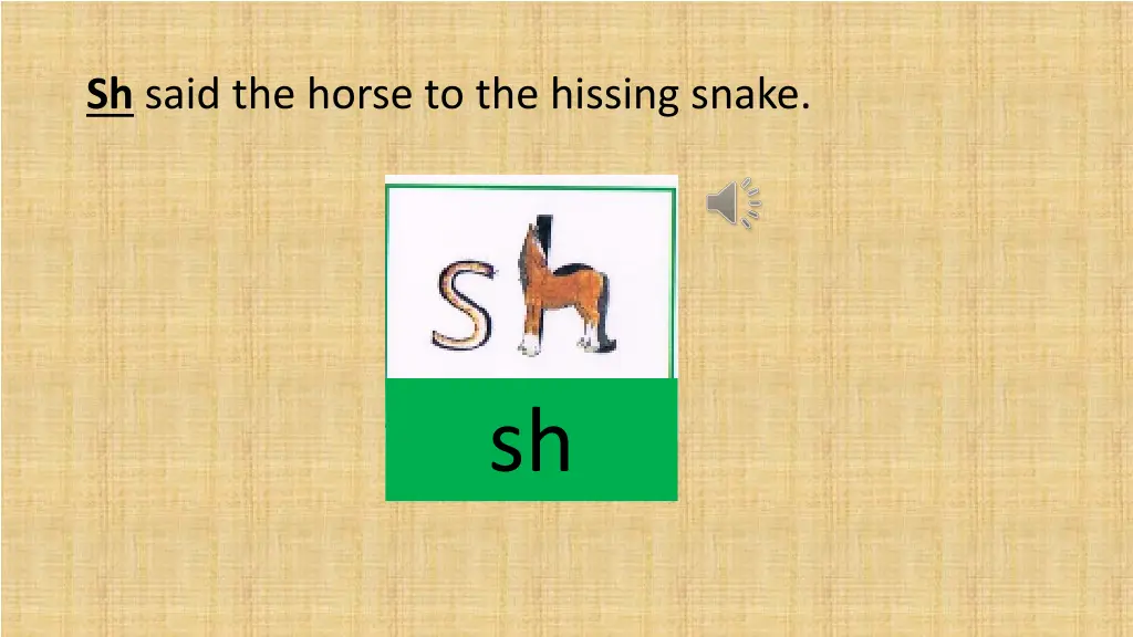 sh said the horse to the hissing snake