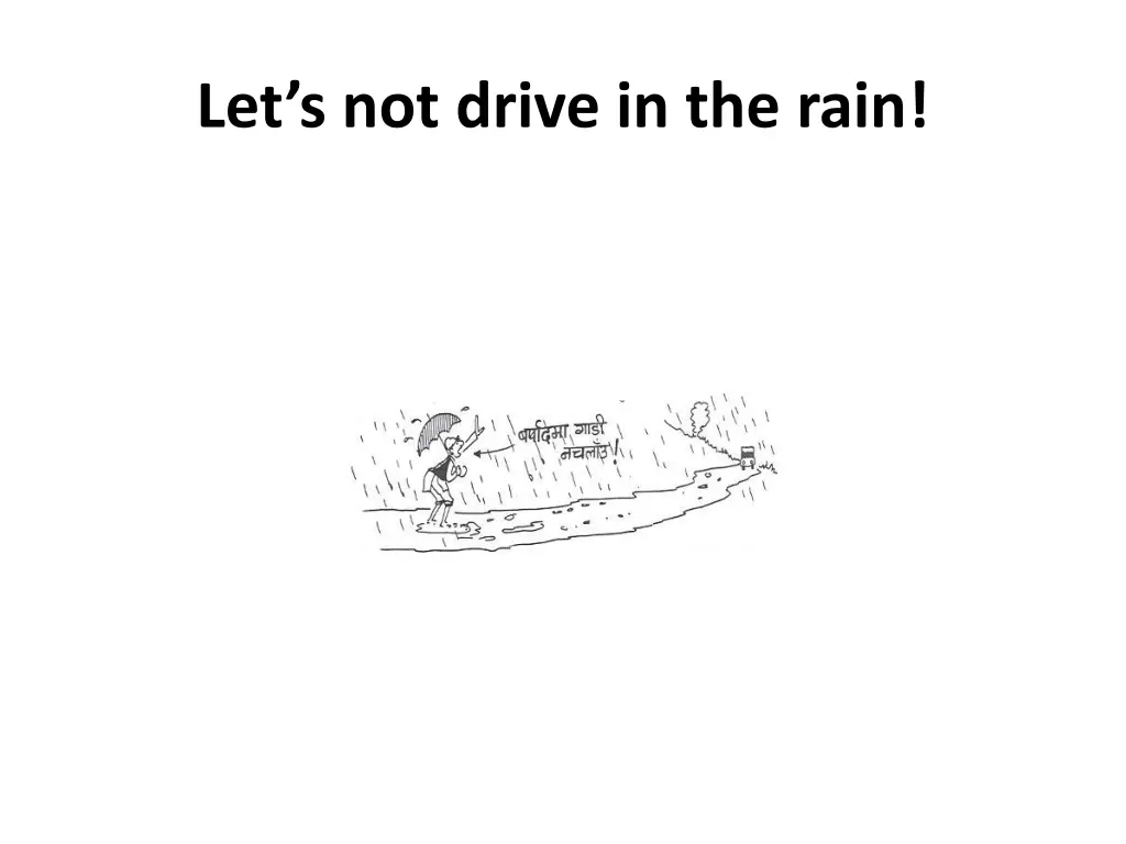 let s not drive in the rain