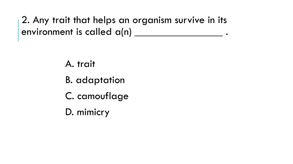 2 any trait that helps an organism survive