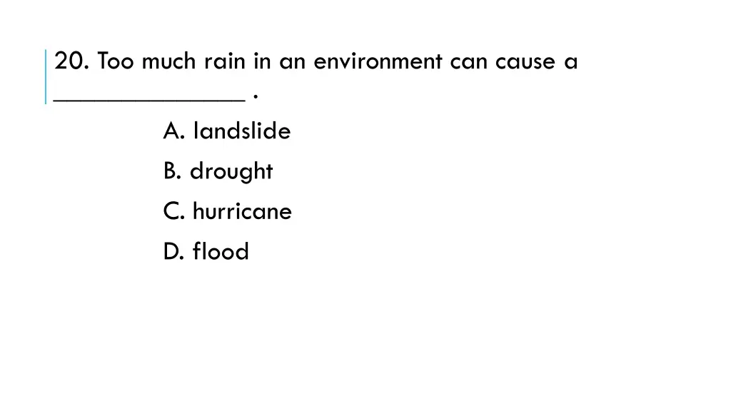 20 too much rain in an environment can cause