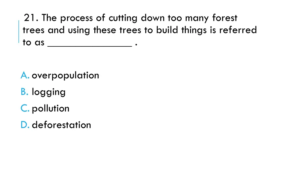 21 the process of cutting down too many forest