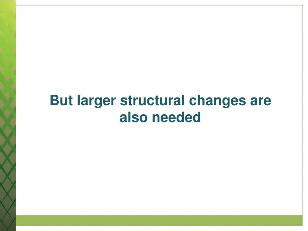 but larger structural changes are also needed