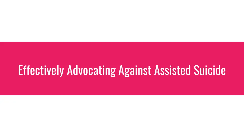 effectively advocating against assisted suicide